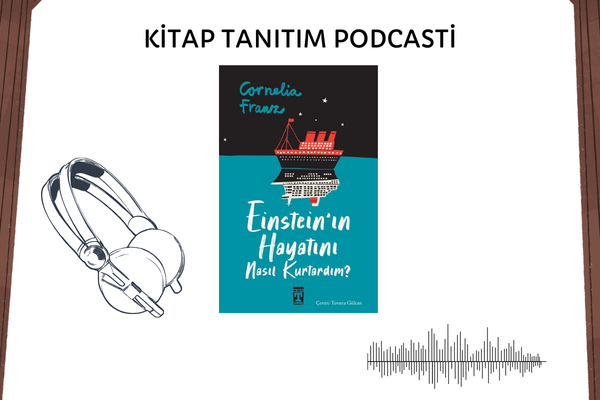 Einstein'ın Hayatını Nasıl Kurtardım Tanıtım Podcasti
